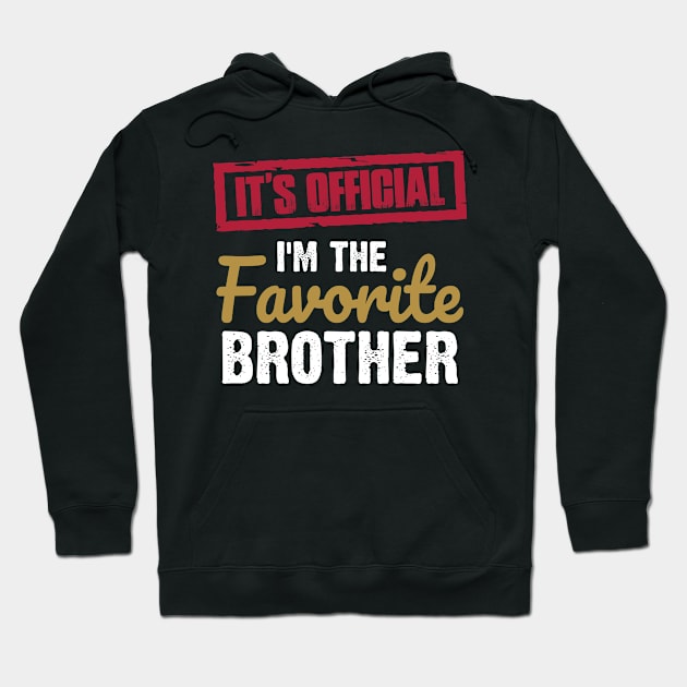 It's Official I'm The Favorite Brother | funny family| favorite brother Hoodie by ahadnur9926